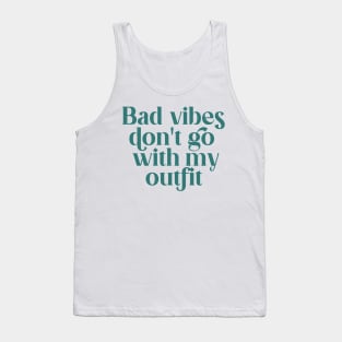 Bad vibes don't go with my outfit Tank Top